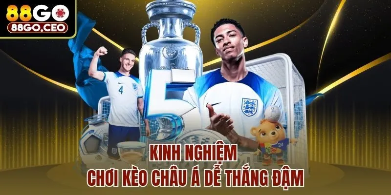 Kinh nghiệm chơi kèo Châu Á dễ thắng đậm