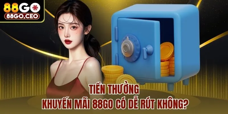 Tiền thưởng khuyến mãi 88go có dễ rút không?
