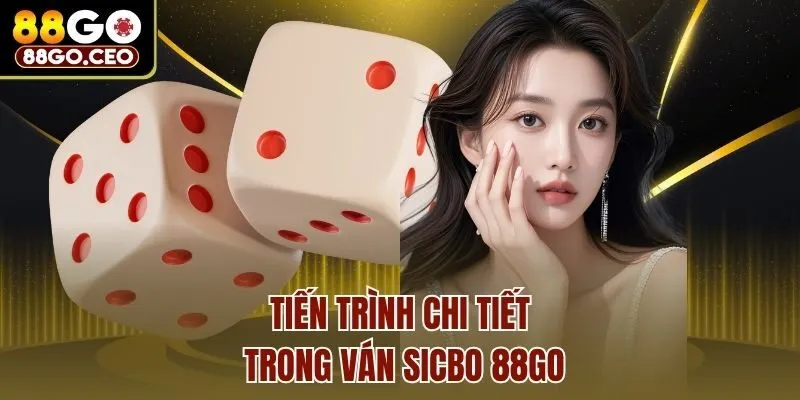 Tiến trình chi tiết trong ván sicbo 88go