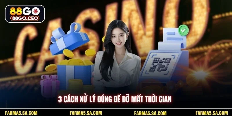 Lỗi Rút Tiền 88GO Thường Gặp Và Cách Xử Lý Cho Tân Binh 3 3 cách xử lý đúng để đỡ mất thời gian