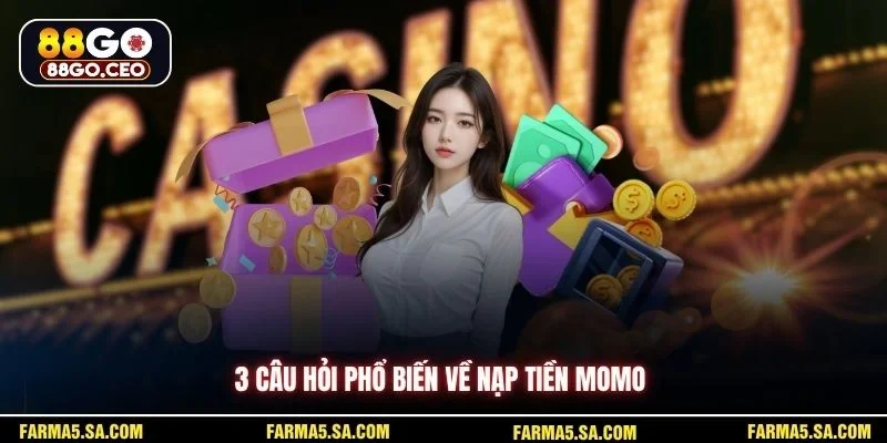 Nạp Tiền Qua Momo 88GO Hướng Dẫn Chi Tiết Cho Người Mới 4 3 câu hỏi phổ biến về nạp tiền Momo