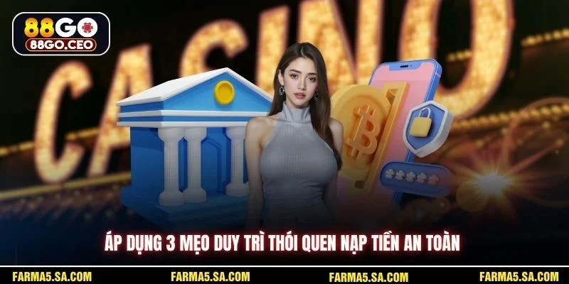 Lưu Ý Khi Nạp Tiền 88GO Quan Trọng Giúp Giao Dịch Mượt Hơn 4 Áp dụng 3 mẹo duy trì thói quen nạp tiền an toàn