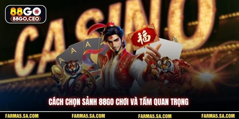 Cách Chọn Sảnh 88GO Chơi Để Tối Ưu Trải Nghiệm Giải Trí 2 Cách chọn sảnh 88GO chơi và tầm quan trọng