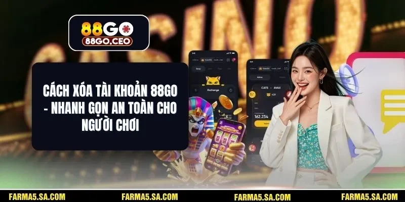 Cách Xóa Tài Khoản 88GO - Nhanh Gọn An Toàn Cho Người Chơi 1 Cách Xóa Tài Khoản 88GO