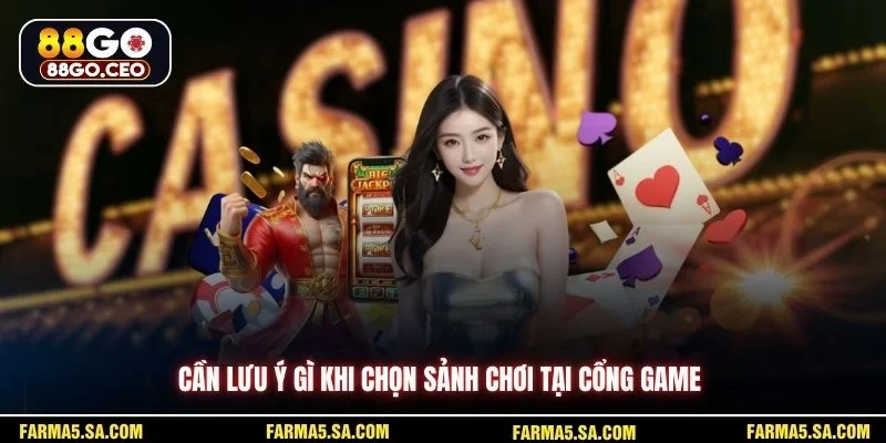 Cách Chọn Sảnh 88GO Chơi Để Tối Ưu Trải Nghiệm Giải Trí 4 Cần lưu ý gì khi chọn sảnh chơi tại cổng game