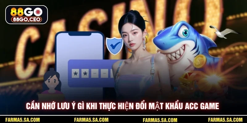 Cách Đổi Mật Khẩu 88GO - Nhanh Chóng An Toàn Cho Người Mới 4 Cần nhớ lưu ý gì khi thực hiện đổi mật khẩu acc game