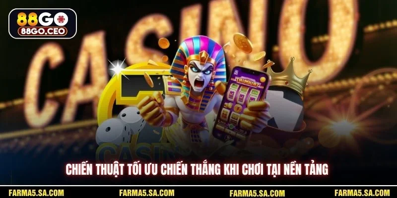 Cách Chơi 88GO Hiệu Quả Trên Sân Chơi Và Nền Tảng 4 Chiến thuật tối ưu chiến thắng khi chơi tại nền tảng
