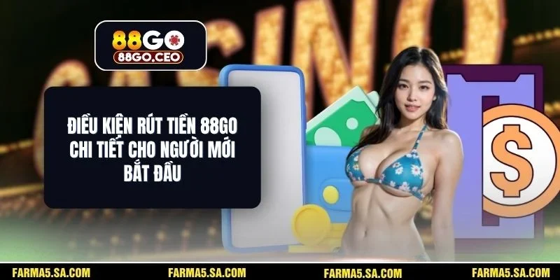 Điều Kiện Rút Tiền 88go Chi Tiết Cho Người Mới Bắt Đầu 1 Điều Kiện Rút Tiền 88go
