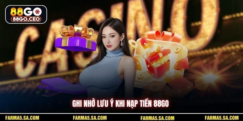 Lưu Ý Khi Nạp Tiền 88GO Quan Trọng Giúp Giao Dịch Mượt Hơn 2 Ghi nhớ lưu ý khi nạp tiền 88GO