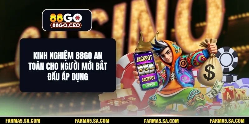 Kinh Nghiệm 88GO An Toàn Cho Người Mới Bắt Đầu Áp Dụng 1 Kinh Nghiệm 88GO