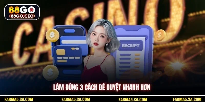 Điều Kiện Rút Tiền 88go Chi Tiết Cho Người Mới Bắt Đầu 4 Làm đúng 3 cách để duyệt nhanh hơn