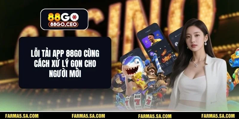 Lỗi Tải App 88GO Cùng Cách Xử Lý Gọn Cho Người Mới 1 Lỗi Tải App 88GO