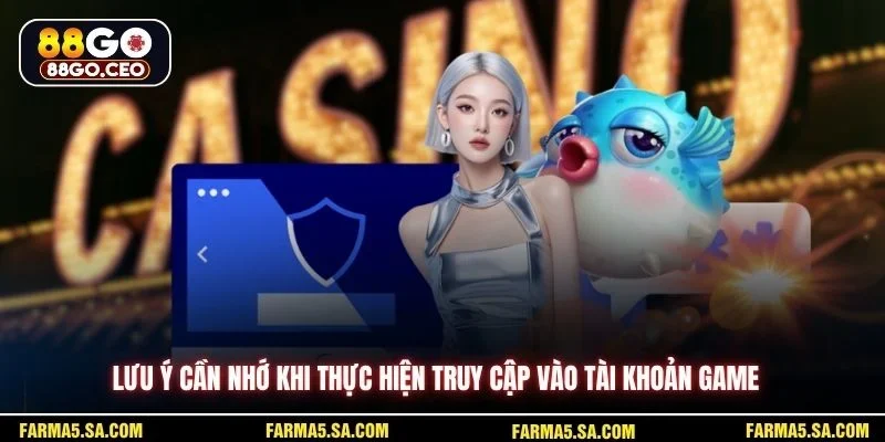 Đăng Nhập 88GO Bản Web Nhanh Chóng An Toàn Dễ Thực Hiện 4 Lưu ý cần nhớ khi thực hiện truy cập vào tài khoản game