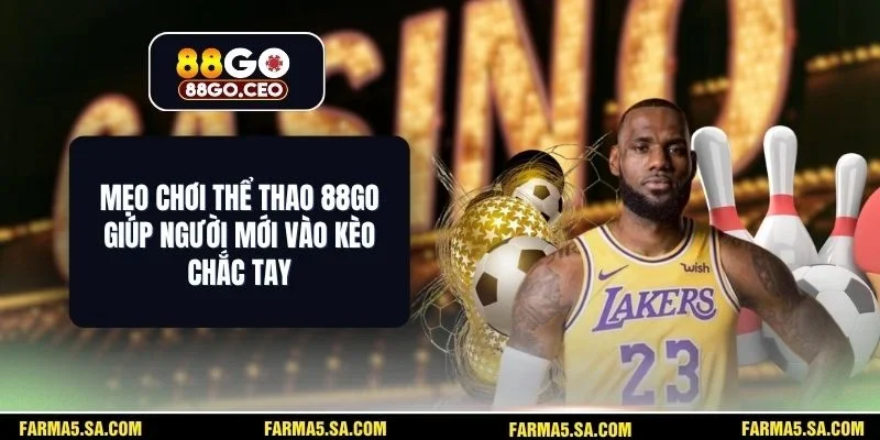 Mẹo Chơi Thể Thao 88GO Giúp Người Mới Vào Kèo Chắc Tay 1 Mẹo Chơi Thể Thao 88GO