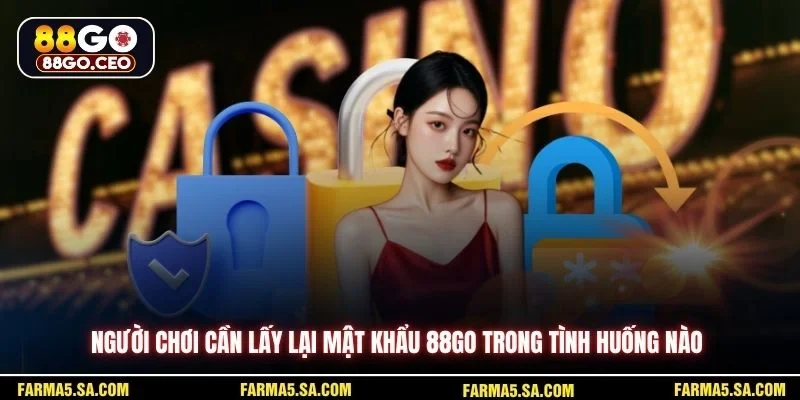 Lấy Lại Mật Khẩu 88GO Nhanh Chóng An Toàn Cho Người Dùng 2 Người chơi cần lấy lại mật khẩu 88GO trong tình huống nào