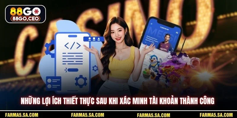 Xác Minh Tài Khoản 88GO Để Bảo Vệ Trải Nghiệm Sân Chơi 4 Những lợi ích thiết thực sau khi xác minh tài khoản thành công