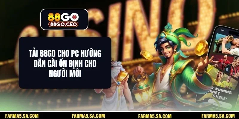 Tải 88GO Cho PC Hướng Dẫn Cài Ổn Định Cho Người Mới 1 Tải 88GO Cho PC